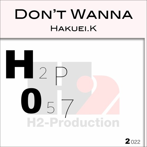 H2P057 Don't Wanna / Hakuei.k