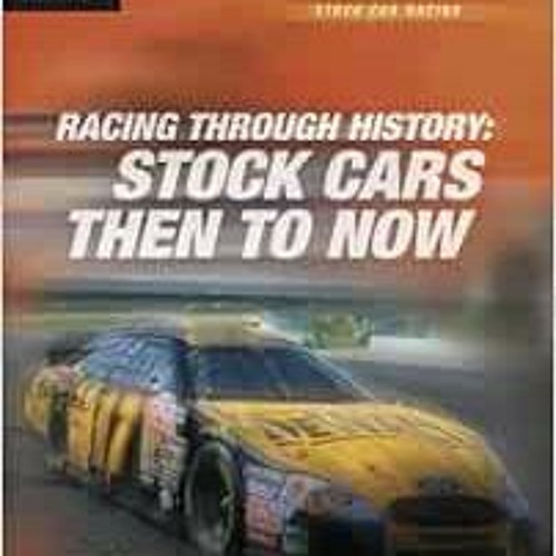 FREE EPUB √ Racing Through History: Stock Cars Then to Now (Stock Car Racing) by Jane