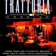 read✔ Trattoria Cooking: More than 200 authentic recipes from Italy's family-style restaurants