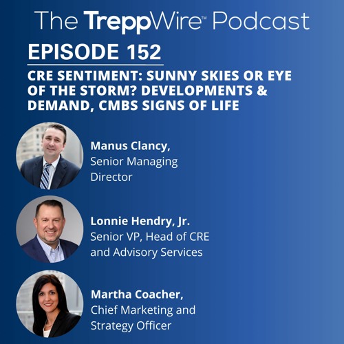 152. CRE Sentiment: Sunny Skies or Eye of the Storm?; Developments & Demand, CMBS Signs of Life