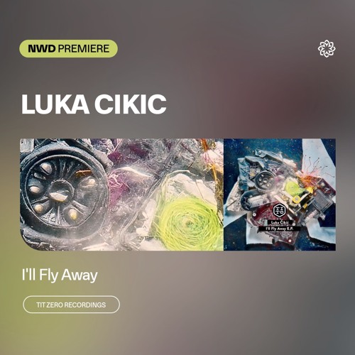 NWD PREMIERE | Luka Cikic - I'll Fly Away [Tit Zero Recordings]