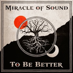Miracle of sound - To Be Better