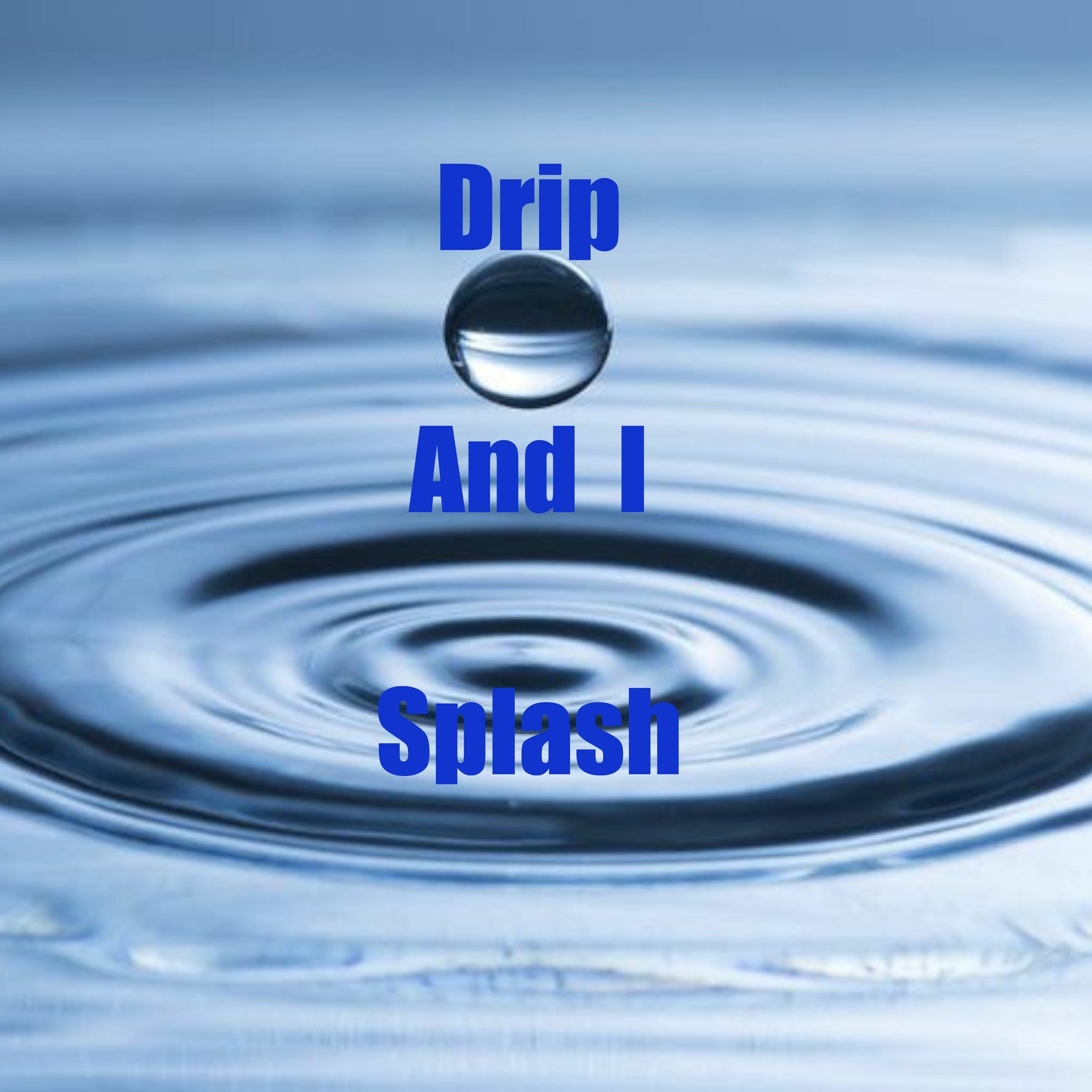 Drip And I Splash episode artwork