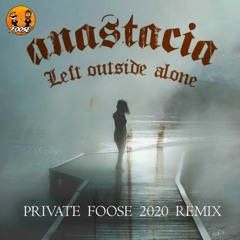 ANASTACIA - Left Outside Alone (PRIVATE FOOSE REMIX)
