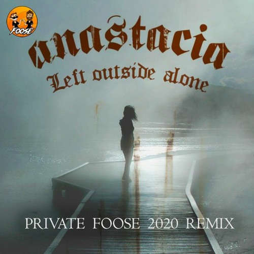 Stream ANASTACIA - Left Outside Alone (PRIVATE FOOSE REMIX) by Foose |  Listen online for free on SoundCloud