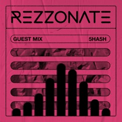 REZZONATE Guest Mix 006 - 5HA5H