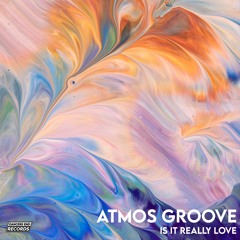 Atmos Groove - Is It Really Love