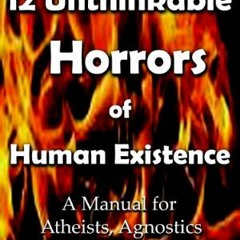 Read EPUB 📙 The 12 Unthinkable Horrors of Human Existence: A Manual for Atheists, Ag