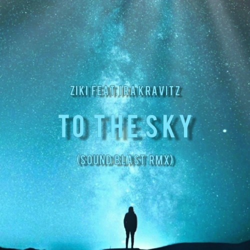 Ziki Feat. Ira Kravitz - To The Sky (Sound Blast RMX)(Short Version)
