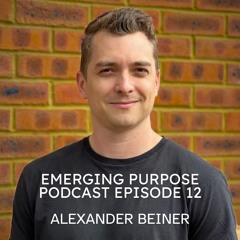 Emerging Purpose Podcast Episode 12 Alexander Beiner
