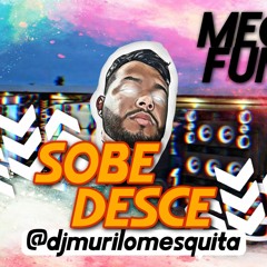 MEGA FUNK SOBE, DESCE (Remix) - DJ MURILO MESQUITA