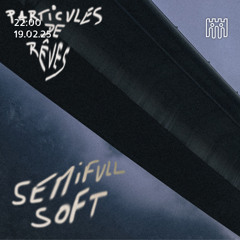Particules de Rêves - Semifull Soft [19.02.25]