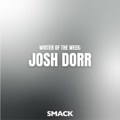 Josh Dorr - SMACKSongs Writer of the Week (Demo Playlist)