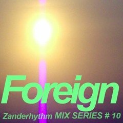 Zanderhythm Mix Series #10 - FOREIGN