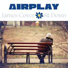 Sit Down -Airplay (James Cover)