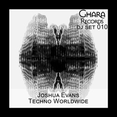 Ghara DJ Set 010 - Joshua Evans : Techno Worldwide