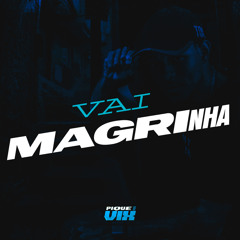 Vai Magrinha - MCs NAEL ,  LONE,  NICK