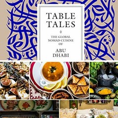 ❤️ Read Table Tales: The Global Nomad Cuisine of Abu Dhabi by  Hanan Sayed Worrell
