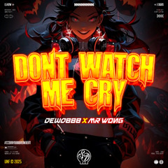DONT WATCH ME CRY - DEWO888 x MR WONG #CCBRAY888BREAKBEAT #VIP