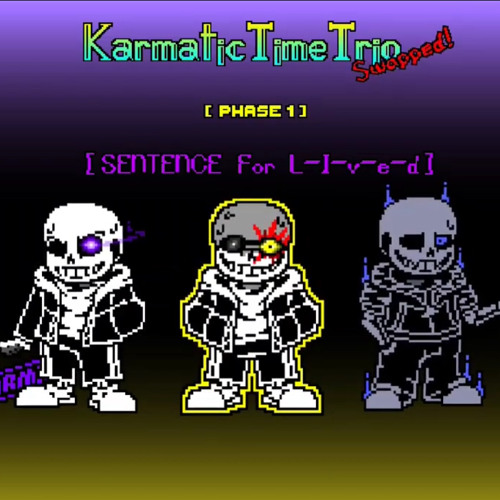 (Karmatic Time Trio Swapped) (Phase 1) Sentence for L-I-V-E-D