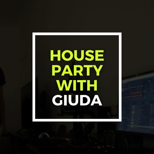 🏘️ House Party w/ GIUDA