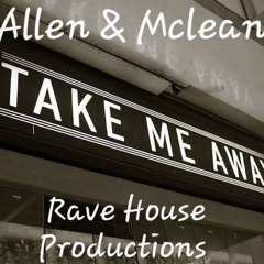 TAKE ME AWAY (Rave House) Allen & Mclean.wav