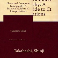 Kindle Illustrated Computer Tomography: A Practical Guide to Ct Interpretations (English and Japanes