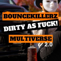 Bouncekillerz - Dirty As Fuck! (Multiverse 2.0)