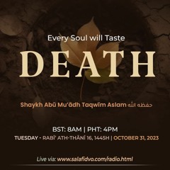 Every Soul will Taste Death - Shaykh Abū Muʿādh Taqwīm Aslam حفظه الله