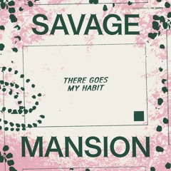 Savage Mansion - 'There Goes My Habit'