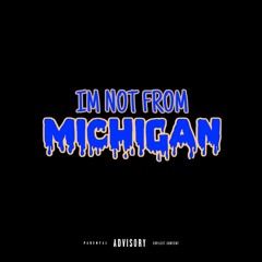 I'M NOT FROM MICHIGAN (Prod. Boby)