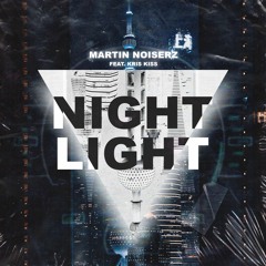 Martin Noiserz - Nightlight (ft. Kris Kiss)
