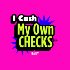 I Cash My Own Checks, Baby (DEMO)