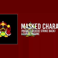 (LiterallyNoOne) masked chara (Masked DeDeDe Strike Back)