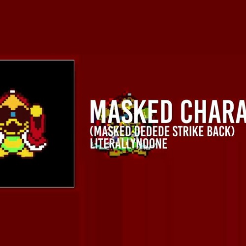 (LiterallyNoOne) masked chara (Masked DeDeDe Strike Back)