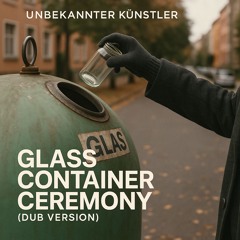 Glass Container Ceremony (Dub Version)