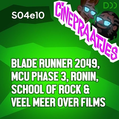 S04e10 - Blade Runner 2049, MCU Phase 3, Ronin, School of Rock & veel meer over films