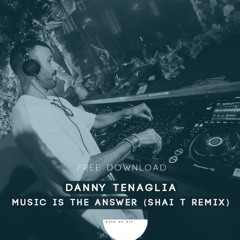 Danny Tenaglia, Celeda - Music Is The Answer (Shai T Remix) [FREE DOWNLOAD]