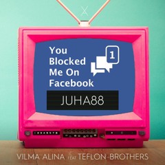 You Blocked Me On Facebook, Juha88