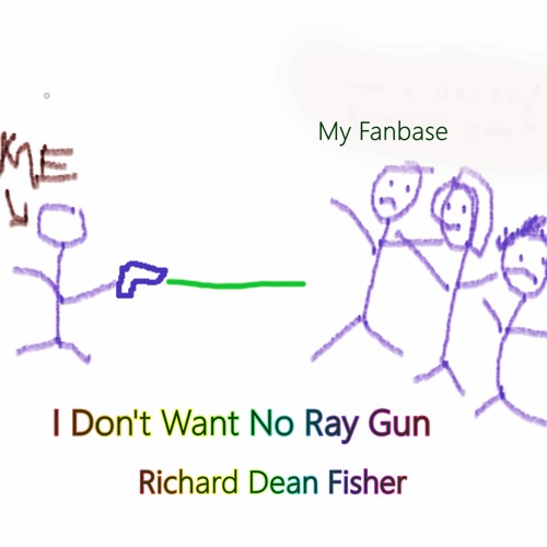 Stream I Don't Want No Ray Gun by Richard Dean Fisher Listen online