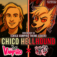 Chico Hellhound (Chica Vampiro Theme Cover)【Covered By AI】