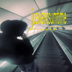 ijuswantsumtime w/flxnt  (prod. @tiressssss)