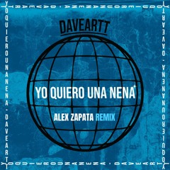 Davearrt - Yo Quiero Una Nena (Alex Zapata Remix)[FREE DOWNLOAD]