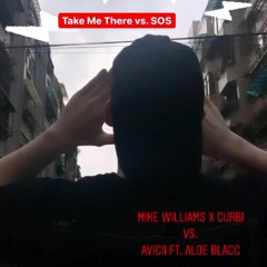 Take Me There vs SOS  - Mike Williams x Curbi vs. Avicii Ft. Aloe Blacc (Kyle Harrison Mashup)[DL]