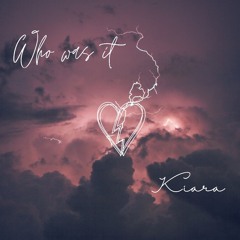 Who was it - Kiara (Single)