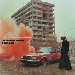 Goshfather x Papaki - Little Closer