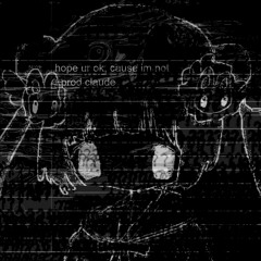 ★hope ur ok, cause i'm not★ (prod. claude) [slowed & lofi]