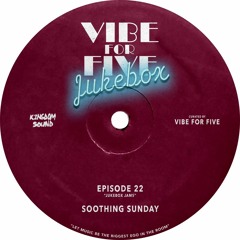 VIBE FOR FIVE Jukebox · Episode 22