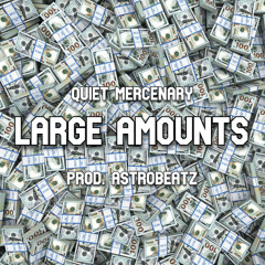 LARGE AMOUNTS (PROD. ASTROBEATZ)