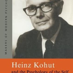 [View] PDF 📋 Heinz Kohut and the Psychology of the Self (Makers of Modern Psychother